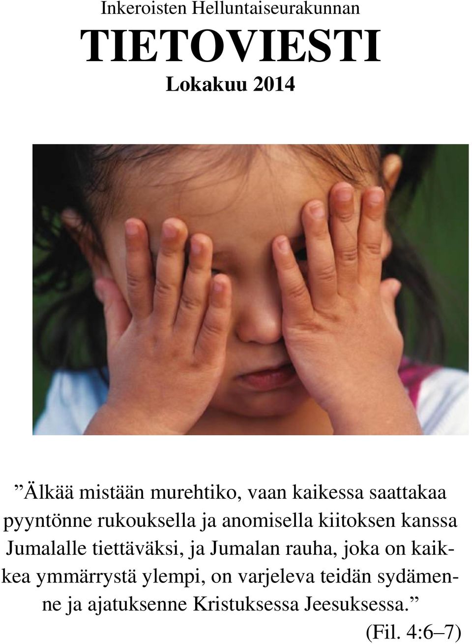 kiitoksen kanssa Jumalalle tiettäväksi, ja Jumalan rauha, joka on kaikkea
