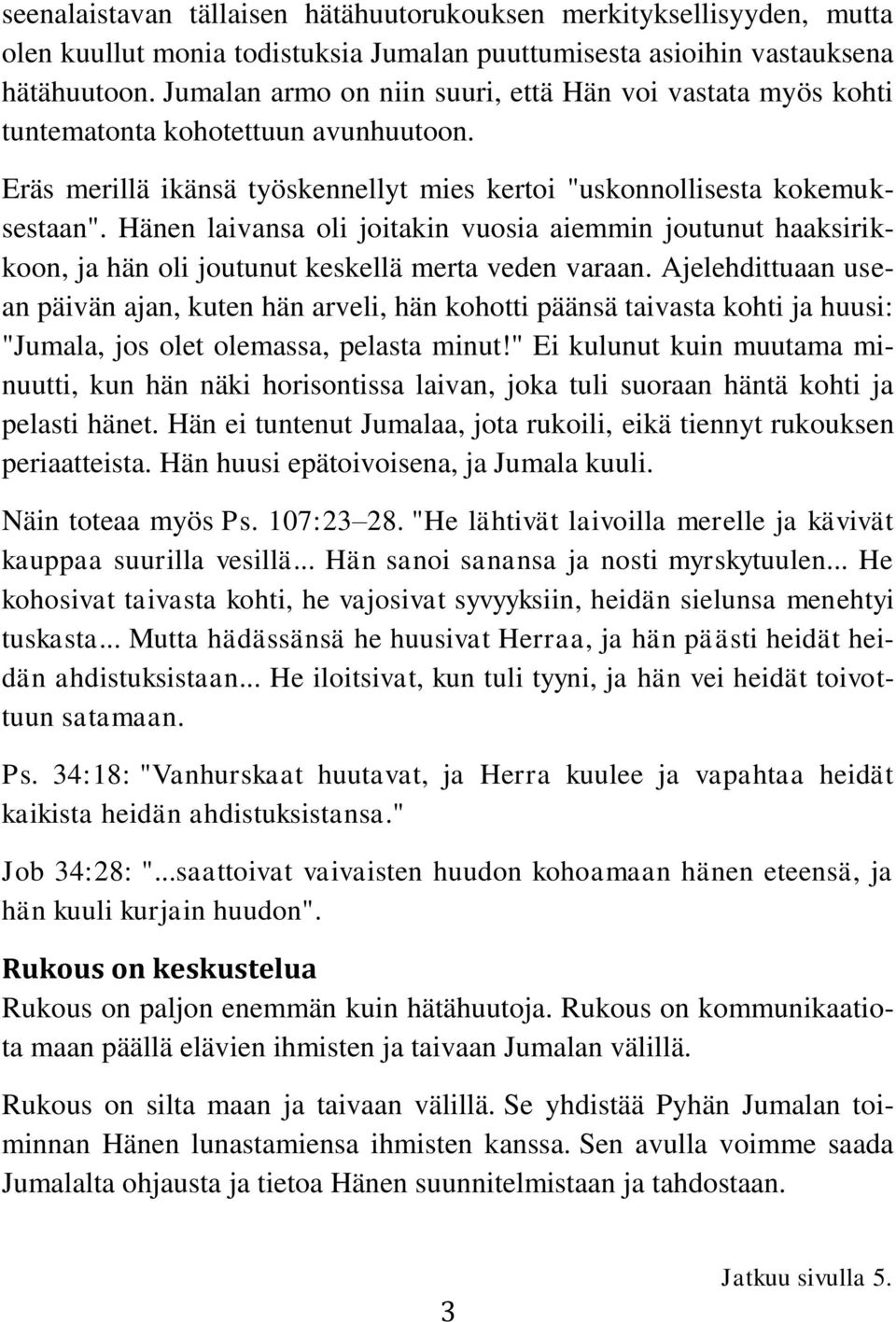 Hänen laivansa oli joitakin vuosia aiemmin joutunut haaksirikkoon, ja hän oli joutunut keskellä merta veden varaan.