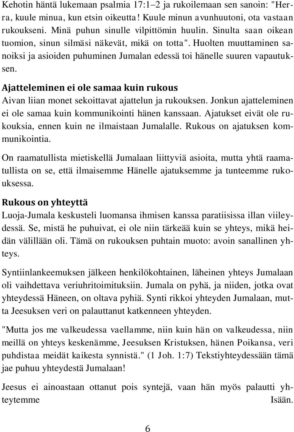 Ajatteleminen ei ole samaa kuin rukous Aivan liian monet sekoittavat ajattelun ja rukouksen. Jonkun ajatteleminen ei ole samaa kuin kommunikointi hänen kanssaan.