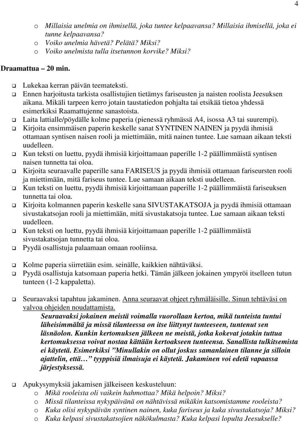 Mikäli tarpeen kerro jotain taustatiedon pohjalta tai etsikää tietoa yhdessä esimerkiksi Raamattujenne sanastoista.