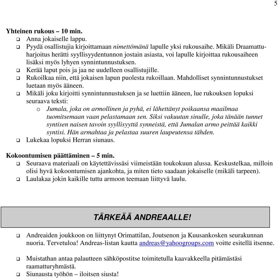 Rukoilkaa niin, että jokaisen lapun puolesta rukoillaan. Mahdolliset synnintunnustukset luetaan myös ääneen.