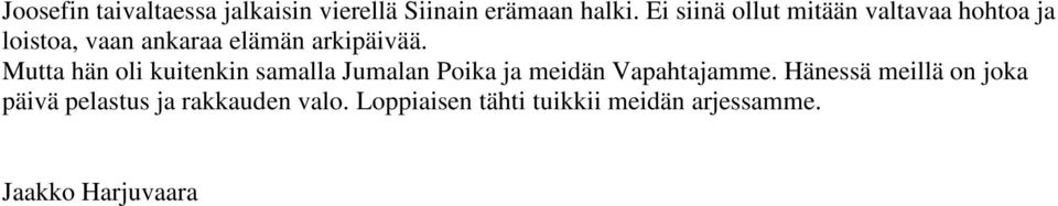 Mutta hän oli kuitenkin samalla Jumalan Poika ja meidän Vapahtajamme.