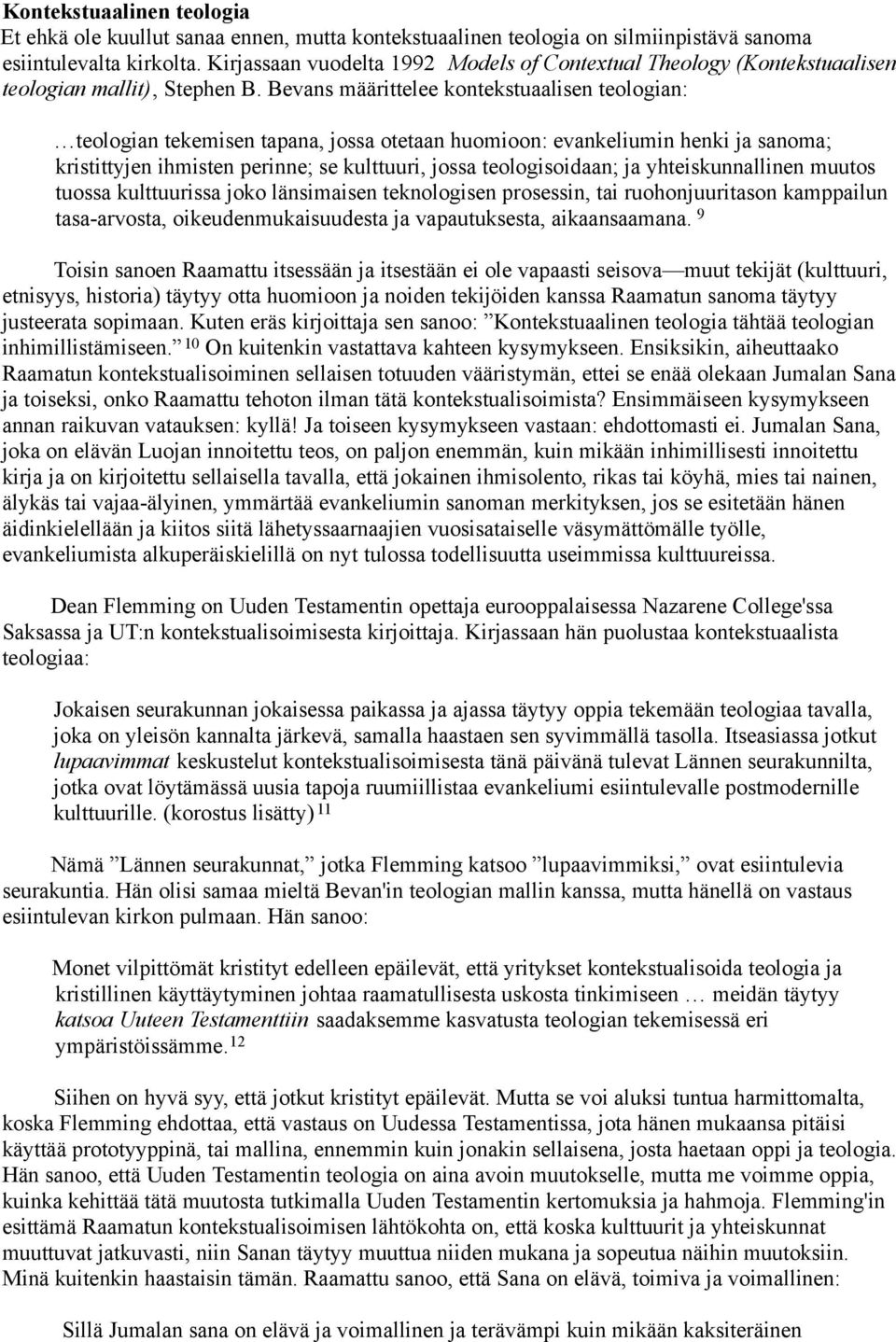 Bevans määrittelee kontekstuaalisen teologian: teologian tekemisen tapana, jossa otetaan huomioon: evankeliumin henki ja sanoma; kristittyjen ihmisten perinne; se kulttuuri, jossa teologisoidaan; ja