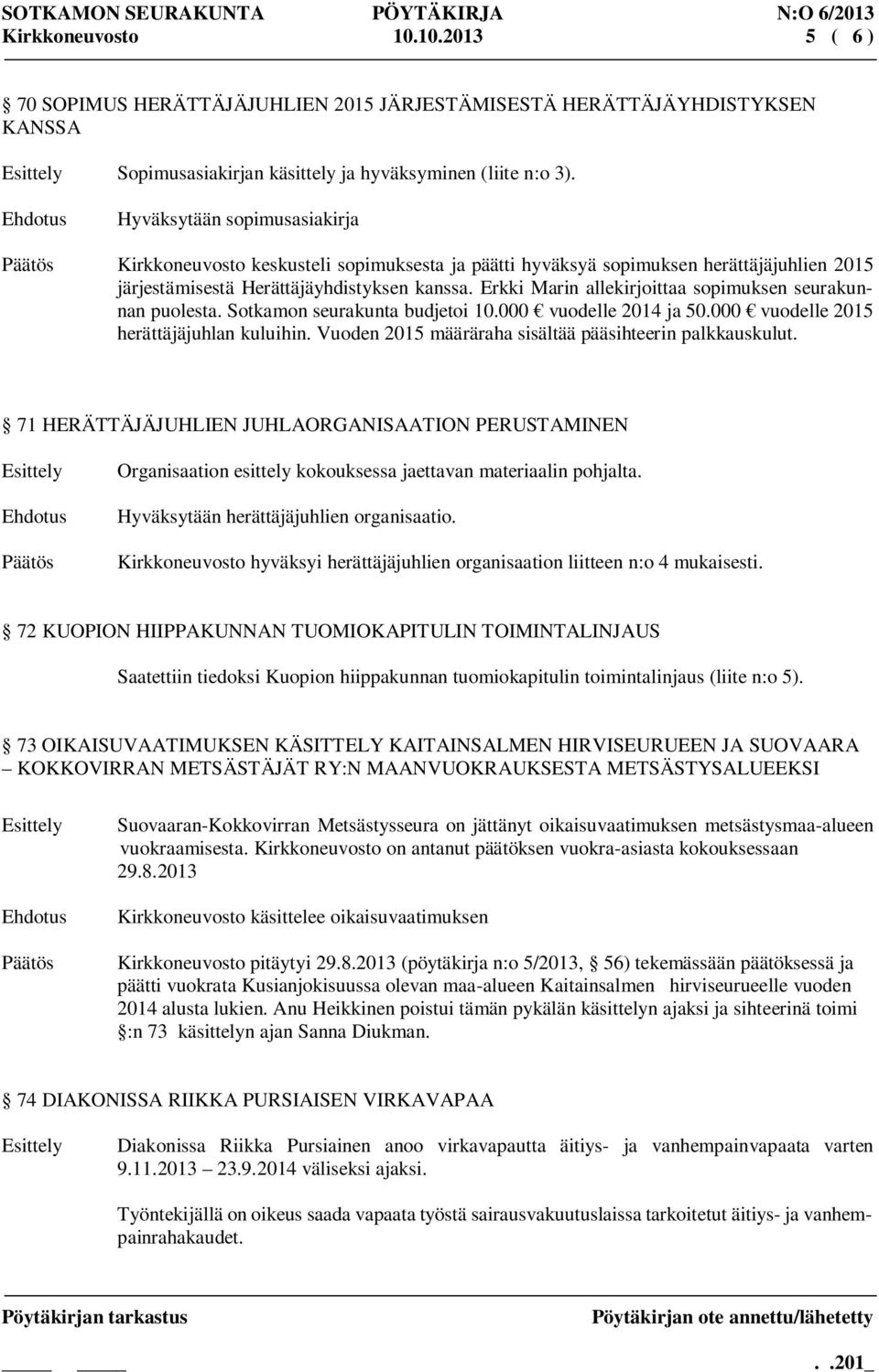 Erkki Marin allekirjoittaa sopimuksen seurakunnan puolesta. Sotkamon seurakunta budjetoi 10.000 vuodelle 2014 ja 50.000 vuodelle 2015 herättäjäjuhlan kuluihin.