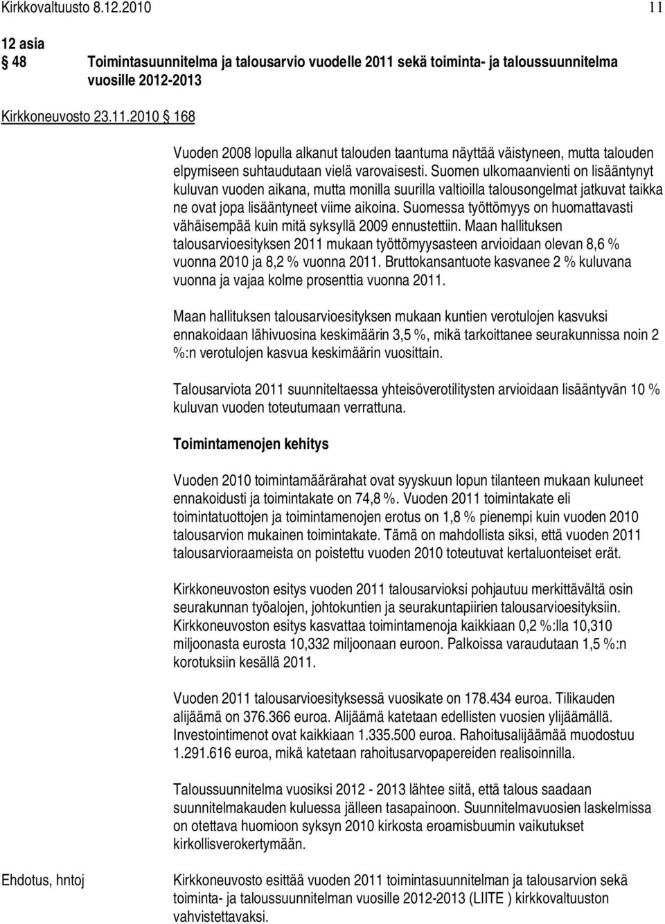 Suomessa työttömyys on huomattavasti vähäisempää kuin mitä syksyllä 2009 ennustettiin.