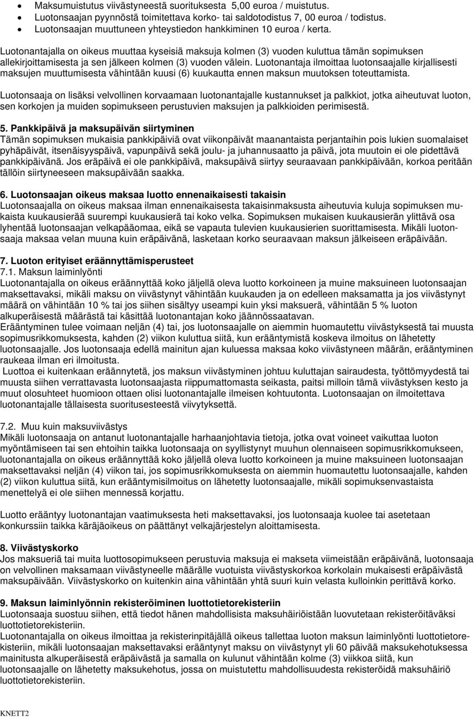 Luotonantajalla on oikeus muuttaa kyseisiä maksuja kolmen (3) vuoden kuluttua tämän sopimuksen allekirjoittamisesta ja sen jälkeen kolmen (3) vuoden välein.