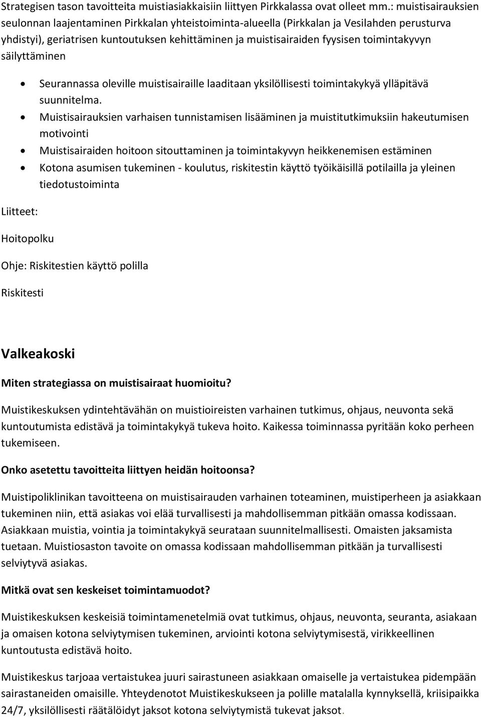 toimintakyvyn säilyttäminen Seurannassa oleville muistisairaille laaditaan yksilöllisesti toimintakykyä ylläpitävä suunnitelma.