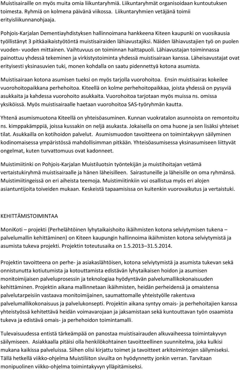 Näiden lähiavustajien työ on puolen vuoden- vuoden mittainen. Vaihtuvuus on toiminnan haittapuoli.