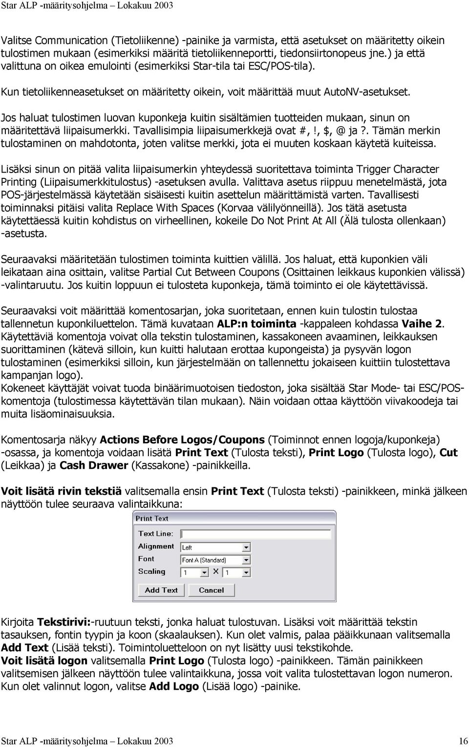 Jos haluat tulostimen luovan kuponkeja kuitin sisältämien tuotteiden mukaan, sinun on määritettävä liipaisumerkki. Tavallisimpia liipaisumerkkejä ovat #,!, $, @ ja?