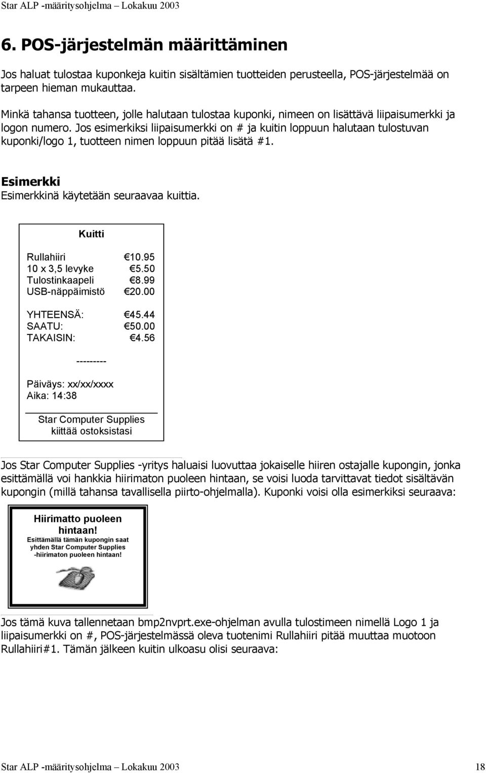 Jos esimerkiksi liipaisumerkki on # ja kuitin loppuun halutaan tulostuvan kuponki/logo 1, tuotteen nimen loppuun pitää lisätä #1. Esimerkki Esimerkkinä käytetään seuraavaa kuittia.