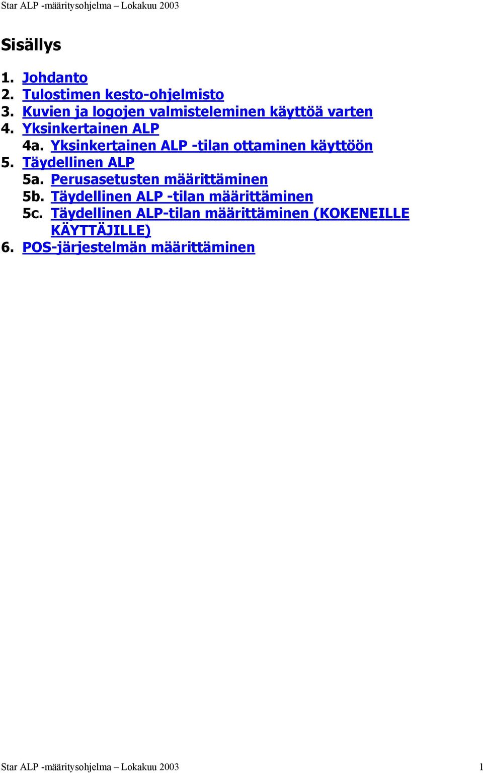 Yksinkertainen ALP -tilan ottaminen käyttöön 5. Täydellinen ALP 5a. Perusasetusten määrittäminen 5b.