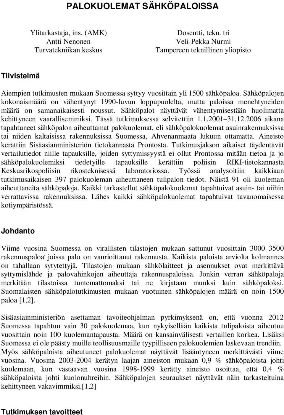 Sähköpalojen kokonaismäärä on vähentynyt 1990-luvun loppupuolelta, mutta paloissa menehtyneiden määrä on samanaikaisesti noussut.