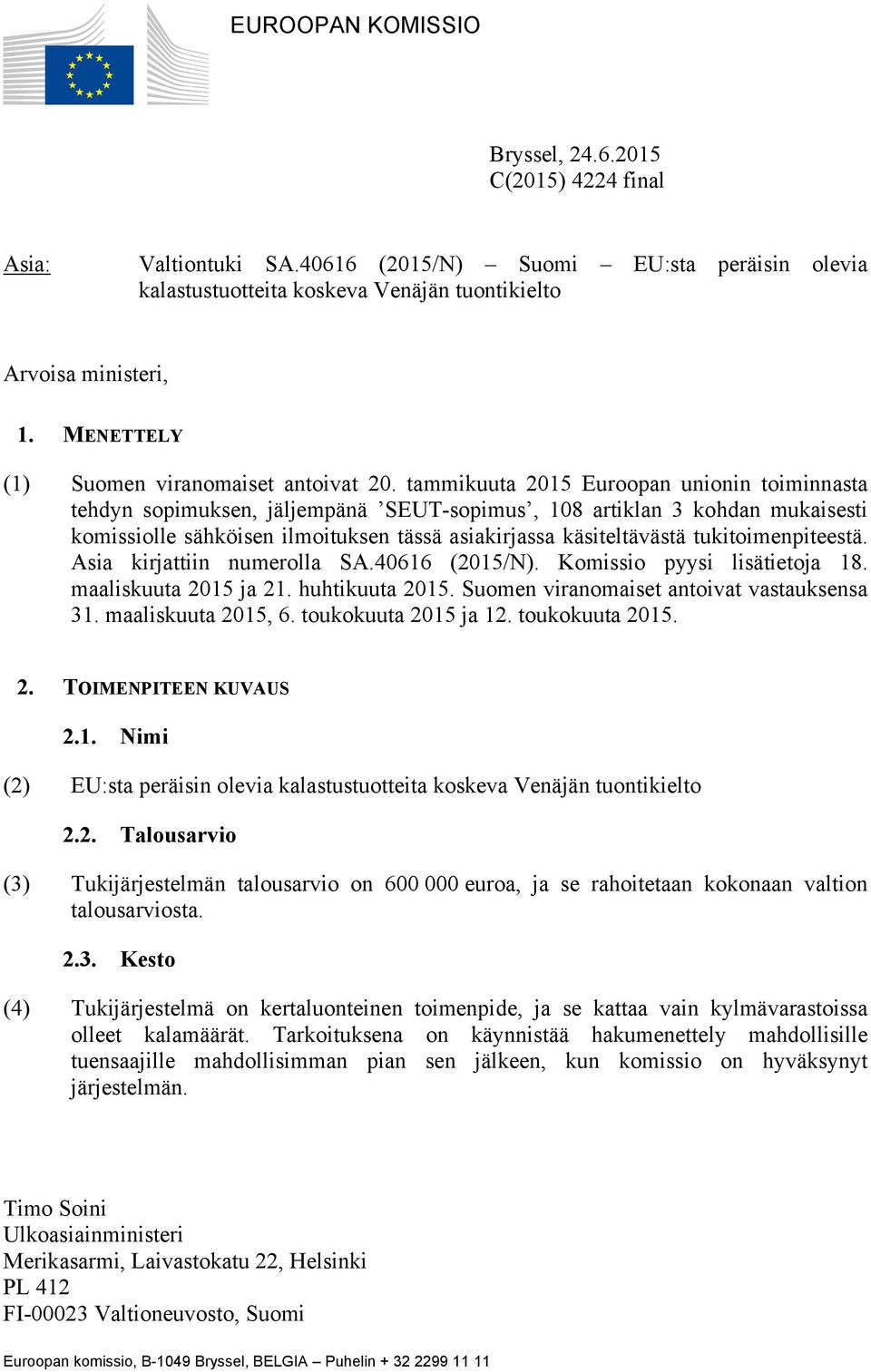 tammikuuta 2015 Euroopan unionin toiminnasta tehdyn sopimuksen, jäljempänä SEUT-sopimus, 108 artiklan 3 kohdan mukaisesti komissiolle sähköisen ilmoituksen tässä asiakirjassa käsiteltävästä