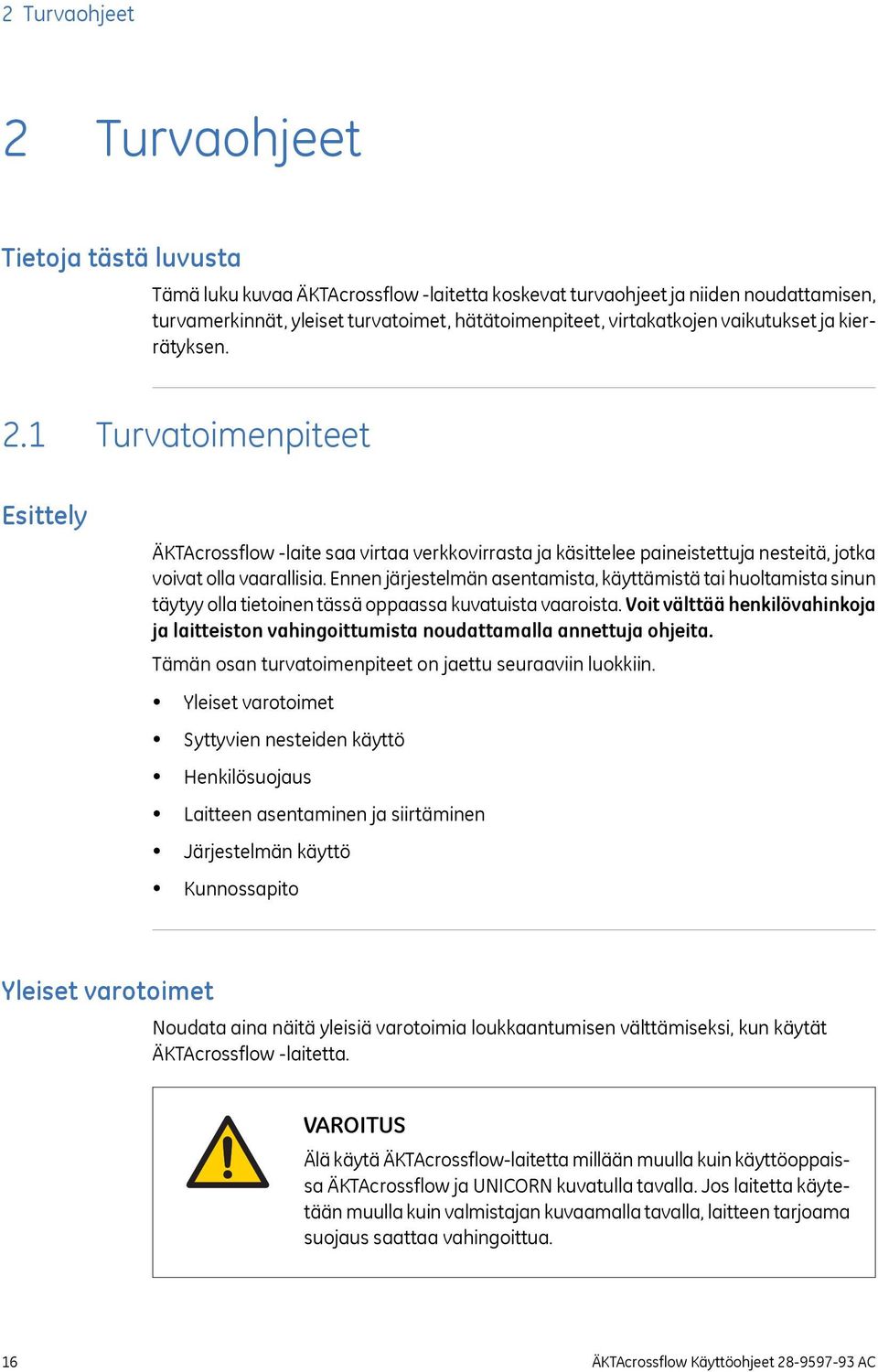 Ennen järjestelmän asentamista, käyttämistä tai huoltamista sinun täytyy olla tietoinen tässä oppaassa kuvatuista vaaroista.