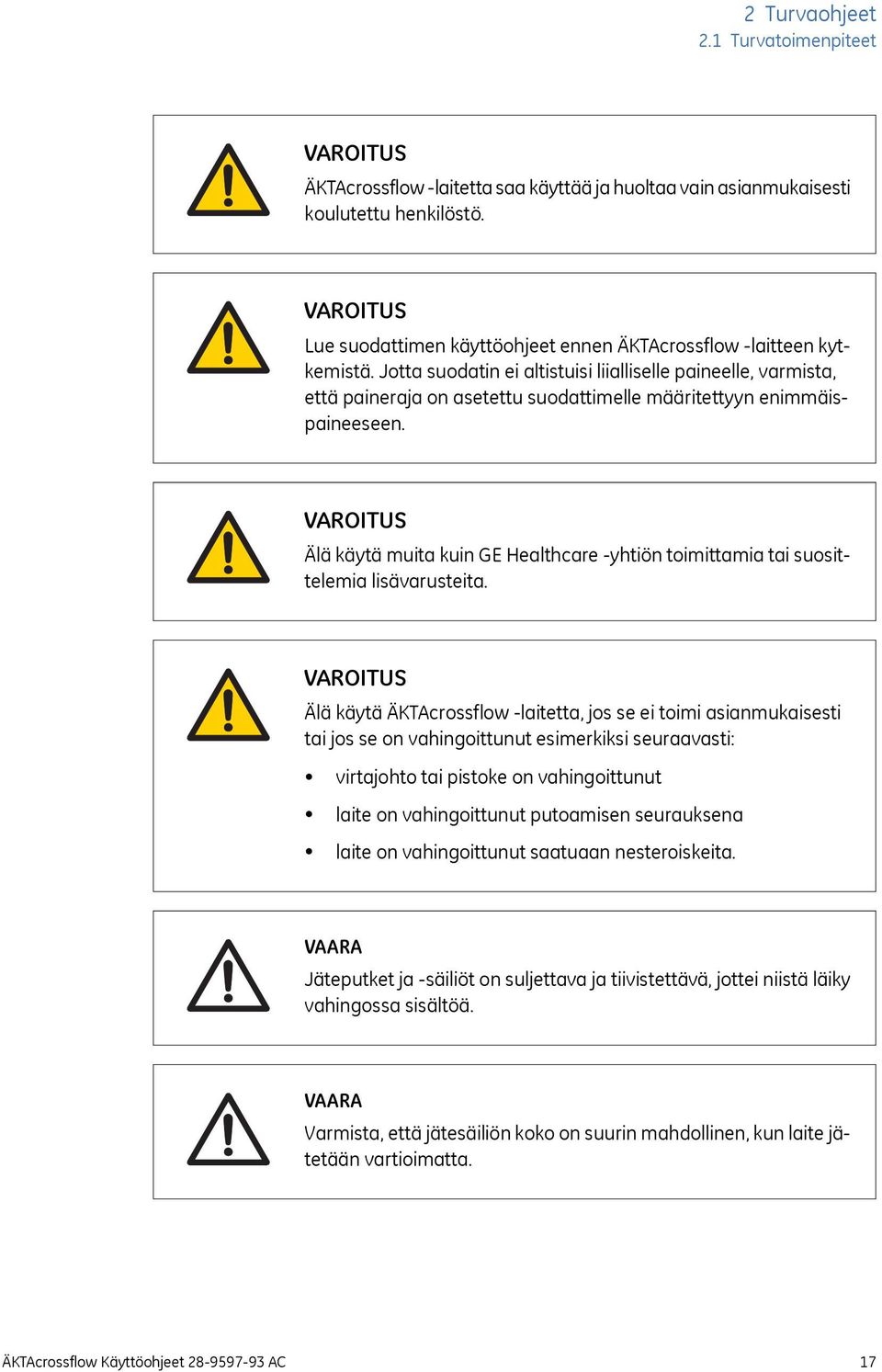 Älä käytä muita kuin GE Healthcare -yhtiön toimittamia tai suosittelemia lisävarusteita.