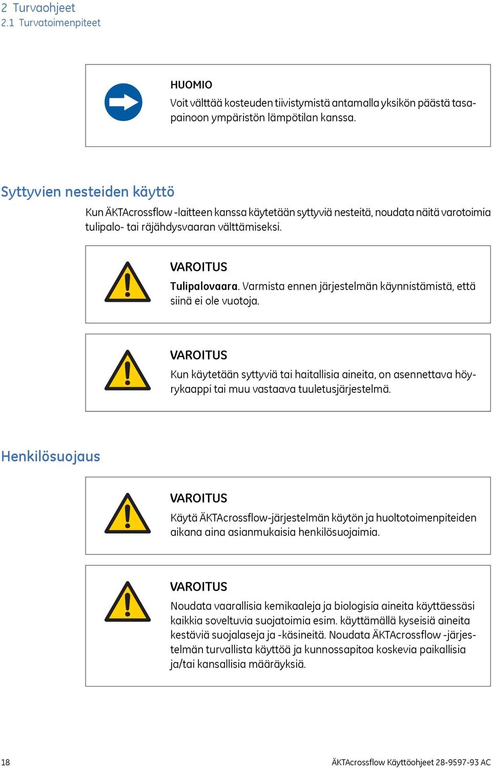 Varmista ennen järjestelmän käynnistämistä, että siinä ei ole vuotoja. Kun käytetään syttyviä tai haitallisia aineita, on asennettava höyrykaappi tai muu vastaava tuuletusjärjestelmä.