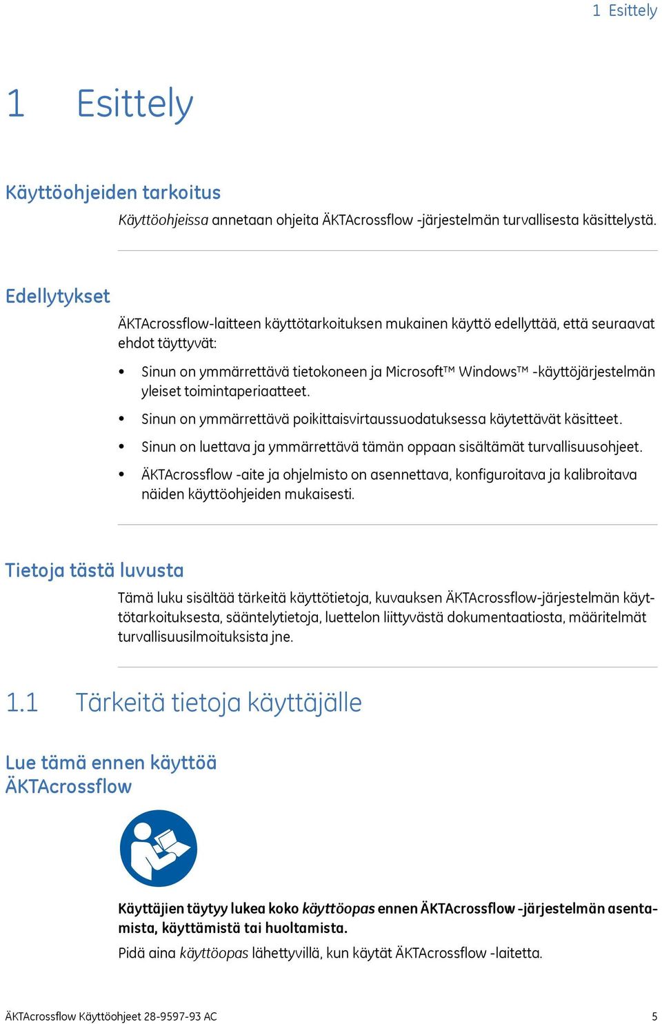 toimintaperiaatteet. Sinun on ymmärrettävä poikittaisvirtaussuodatuksessa käytettävät käsitteet. Sinun on luettava ja ymmärrettävä tämän oppaan sisältämät turvallisuusohjeet.