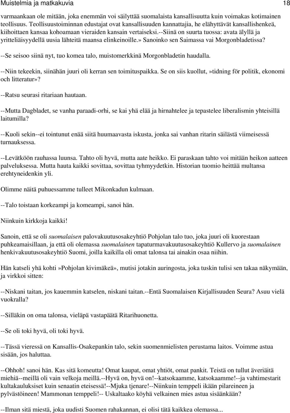 --siinä on suurta tuossa: avata älyllä ja yritteliäisyydellä uusia lähteitä maansa elinkeinoille.» Sanoinko sen Saimassa vai Morgonbladetissa?