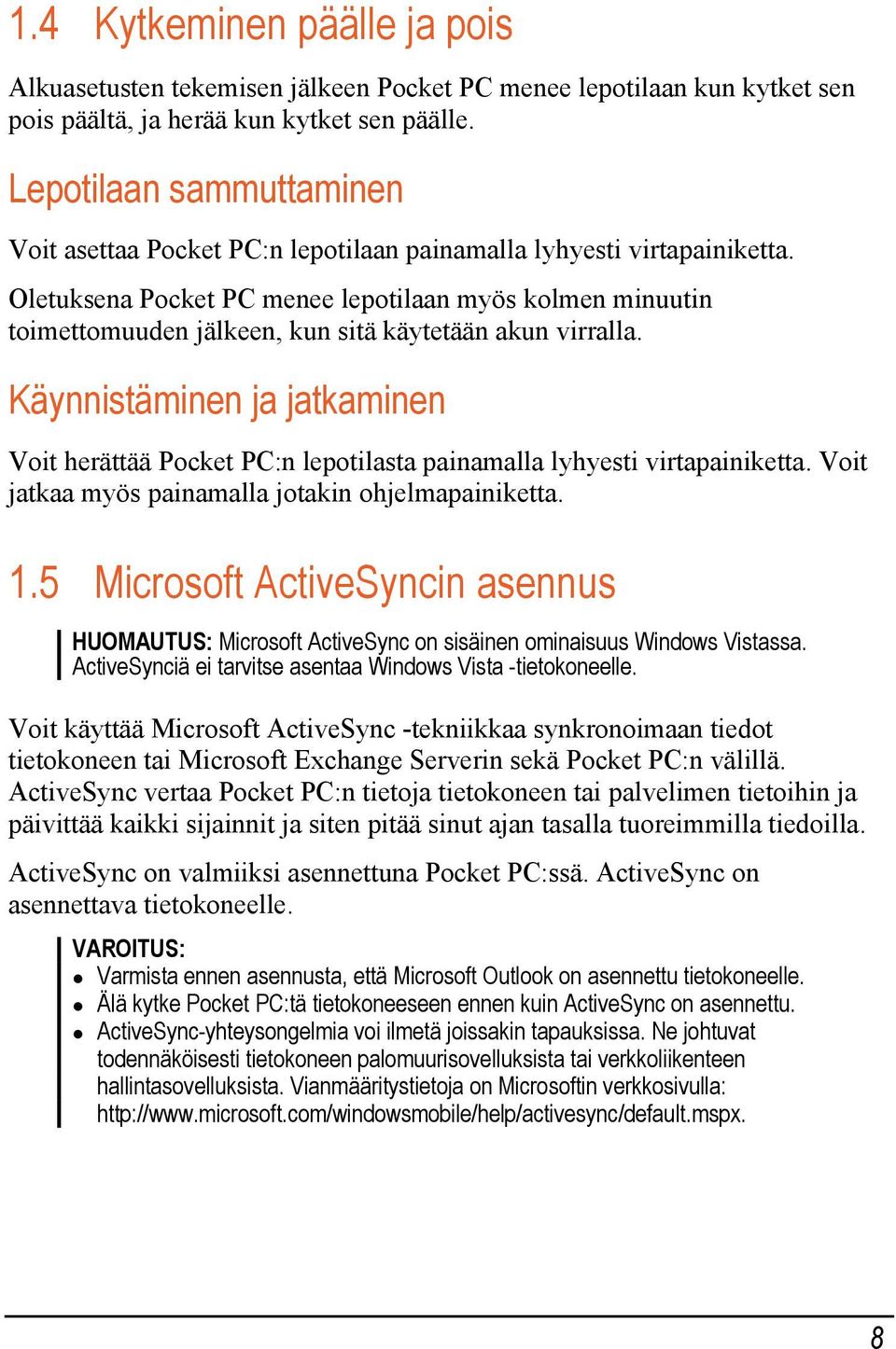 Oletuksena Pocket PC menee lepotilaan myös kolmen minuutin toimettomuuden jälkeen, kun sitä käytetään akun virralla.