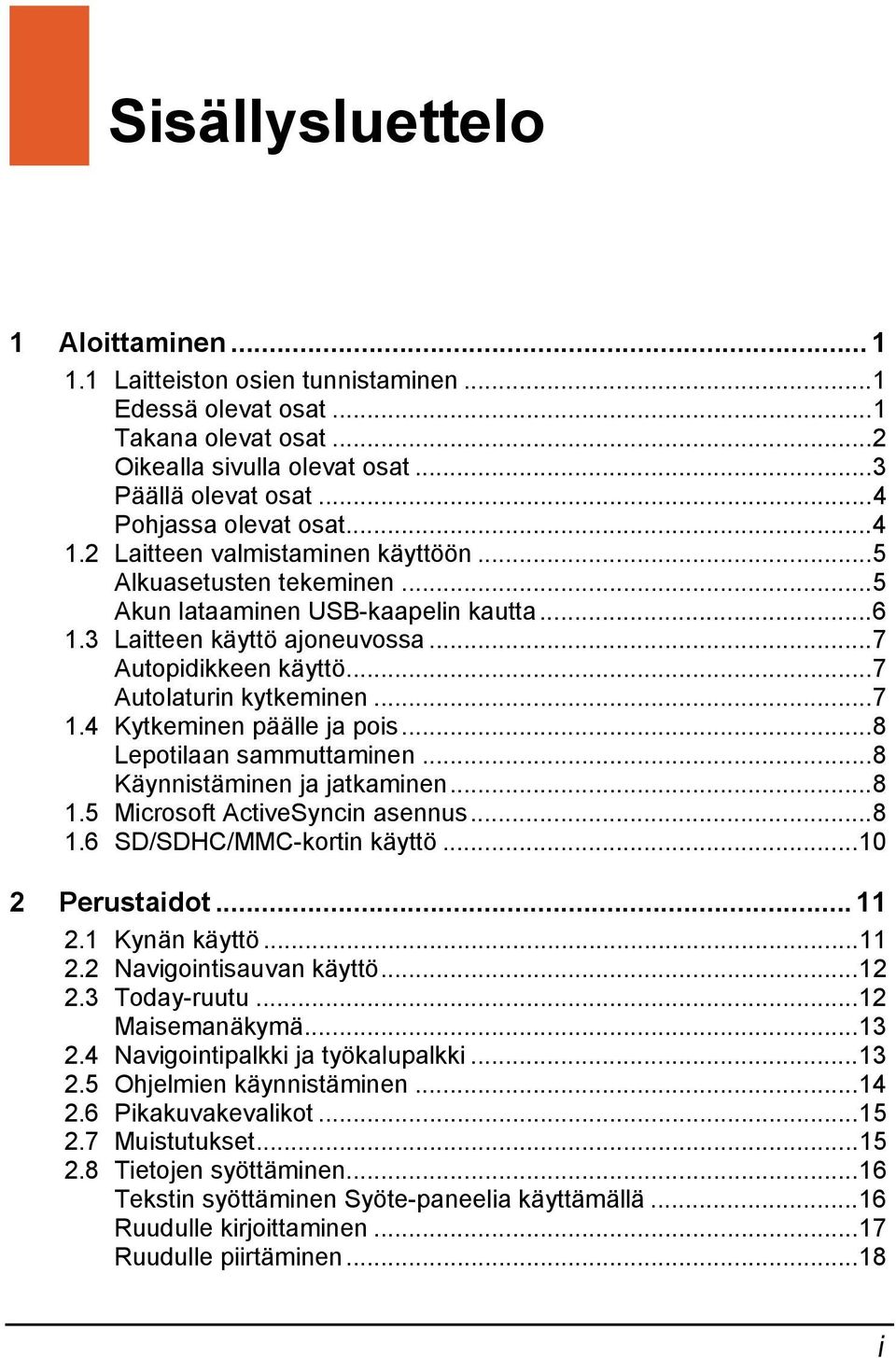 4 Kytkeminen päälle ja pois...8 Lepotilaan sammuttaminen...8 Käynnistäminen ja jatkaminen...8 1.5 Microsoft ActiveSyncin asennus...8 1.6 SD/SDHC/MMC-kortin käyttö...10 2 Perustaidot... 11 2.