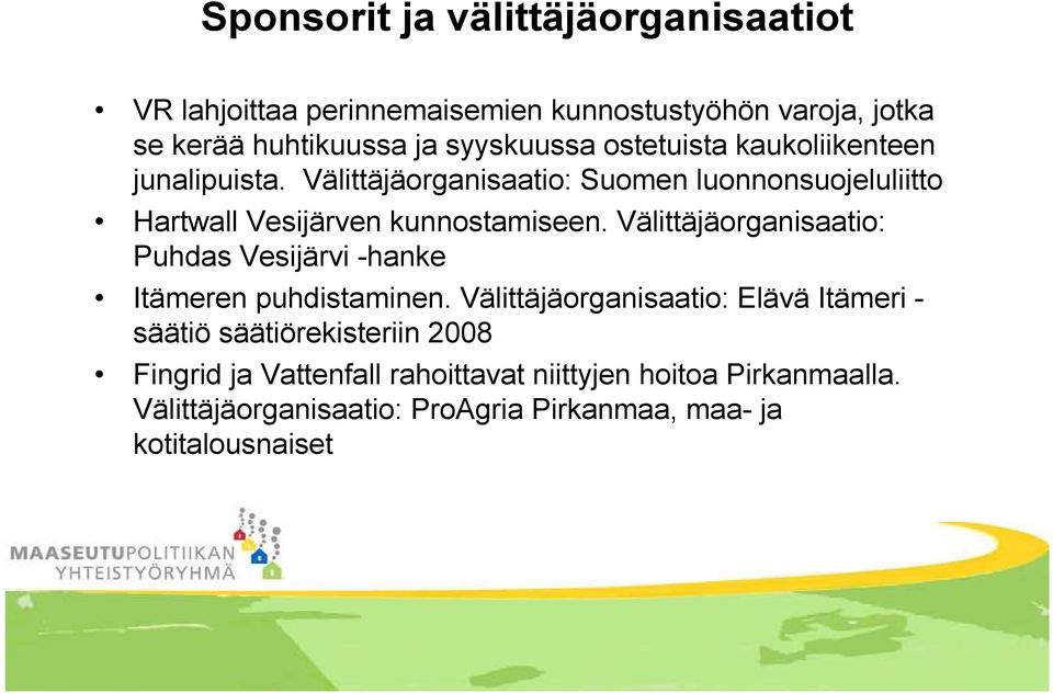 Välittäjäorganisaatio: Puhdas Vesijärvi -hanke Itämeren puhdistaminen.