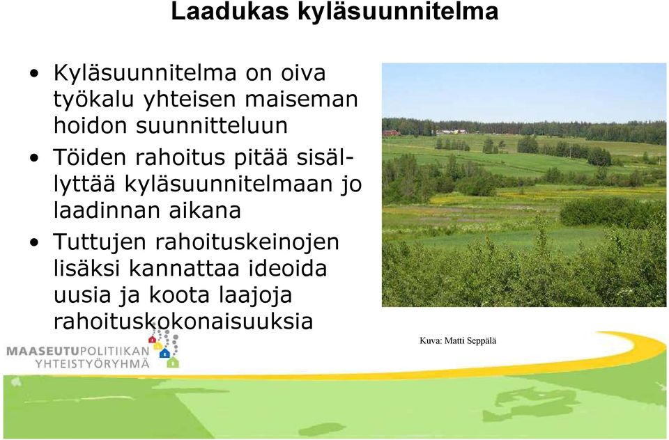 kyläsuunnitelmaan jo laadinnan aikana Tuttujen rahoituskeinojen lisäksi