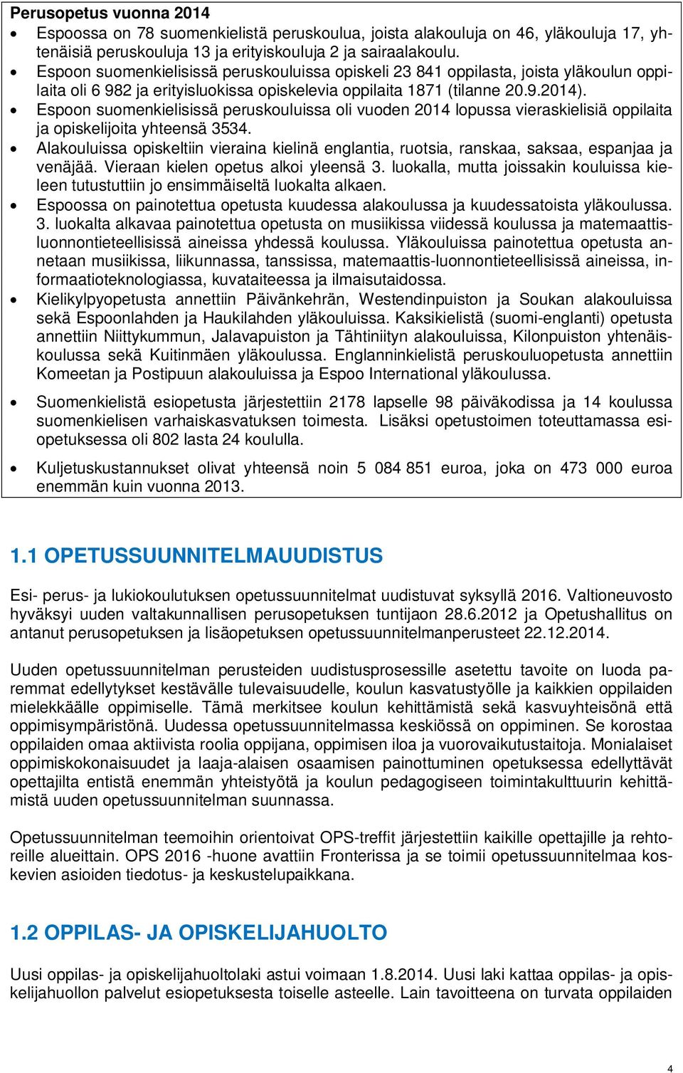 Espoon suomenkielisissä peruskouluissa oli vuoden 2014 lopussa vieraskielisiä oppilaita ja opiskelijoita yhteensä 3534.