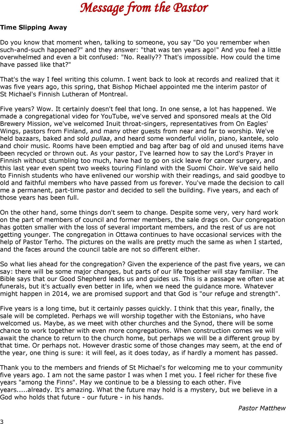 I went back to look at records and realized that it was five years ago, this spring, that Bishop Michael appointed me the interim pastor of St Michael's Finnish Lutheran of Montreal. Five years? Wow.