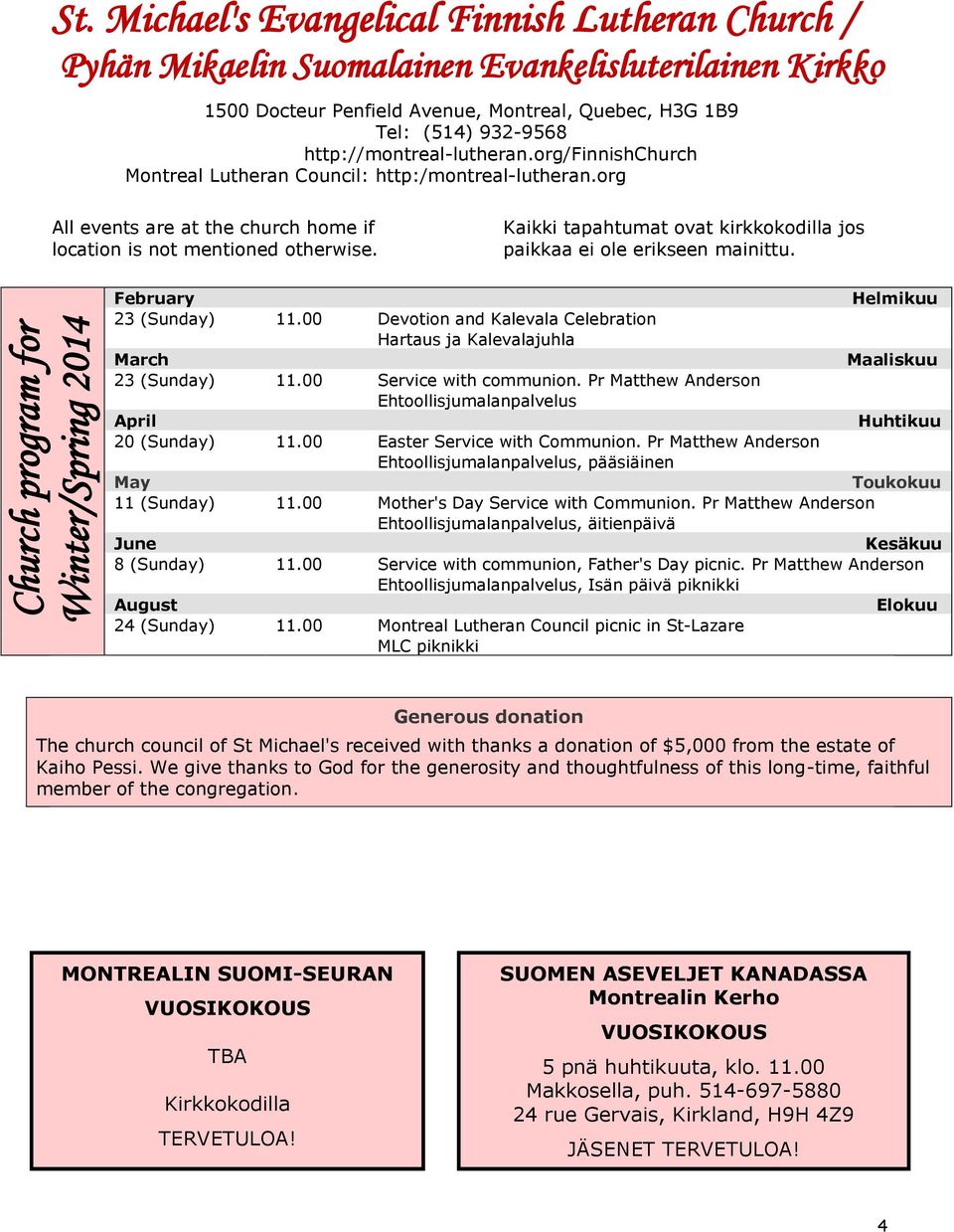 Kaikki tapahtumat ovat kirkkokodilla jos paikkaa ei ole erikseen mainittu. Church program for Winter/Spring 2014 February Helmikuu 23 (Sunday) 11.