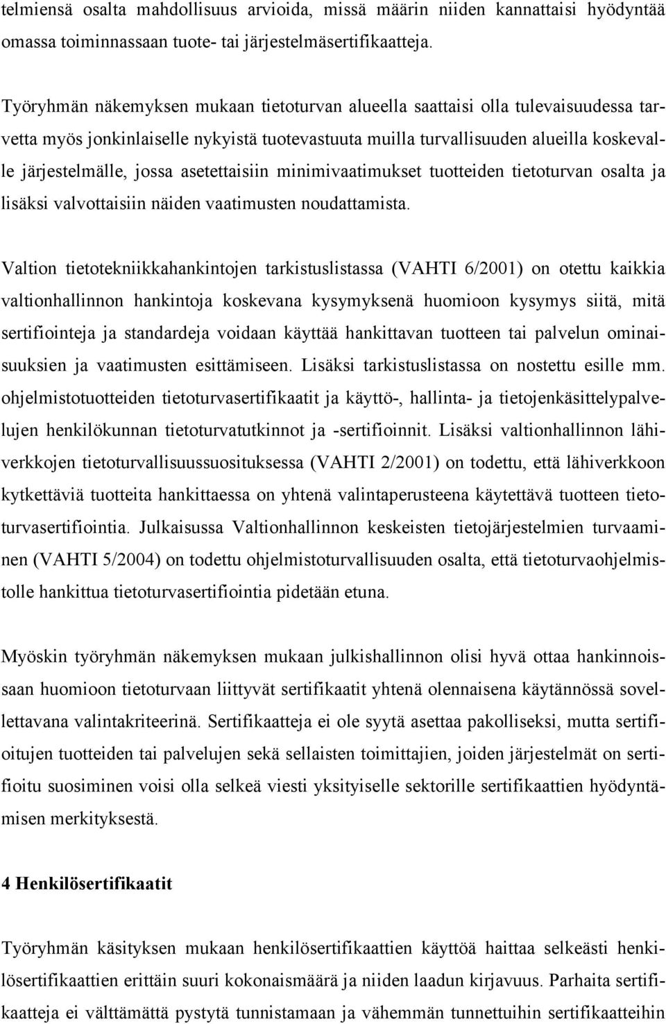 asetettaisiin minimivaatimukset tuotteiden tietoturvan osalta ja lisäksi valvottaisiin näiden vaatimusten noudattamista.