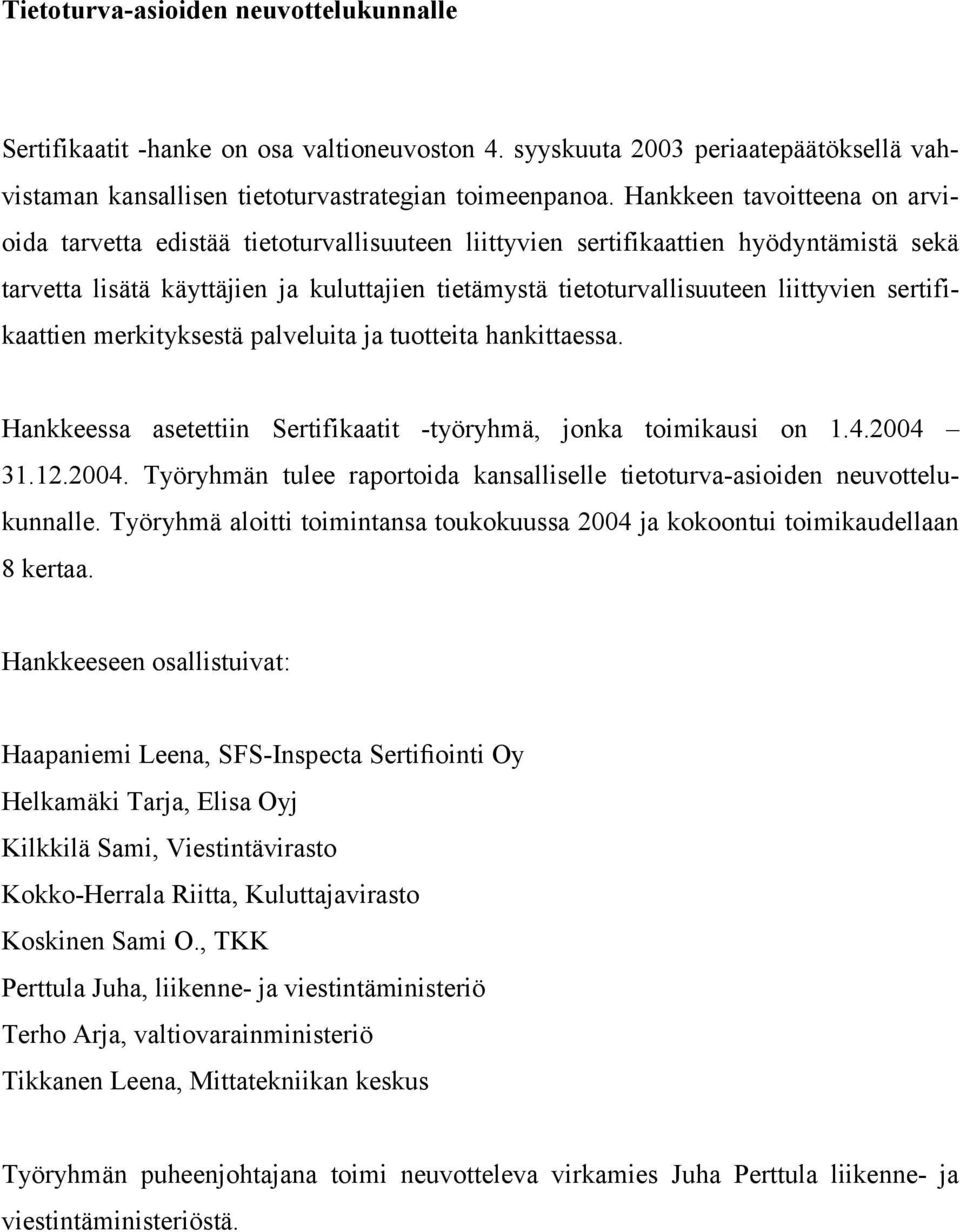 liittyvien sertifikaattien merkityksestä palveluita ja tuotteita hankittaessa. Hankkeessa asetettiin Sertifikaatit -työryhmä, jonka toimikausi on 1.4.2004 