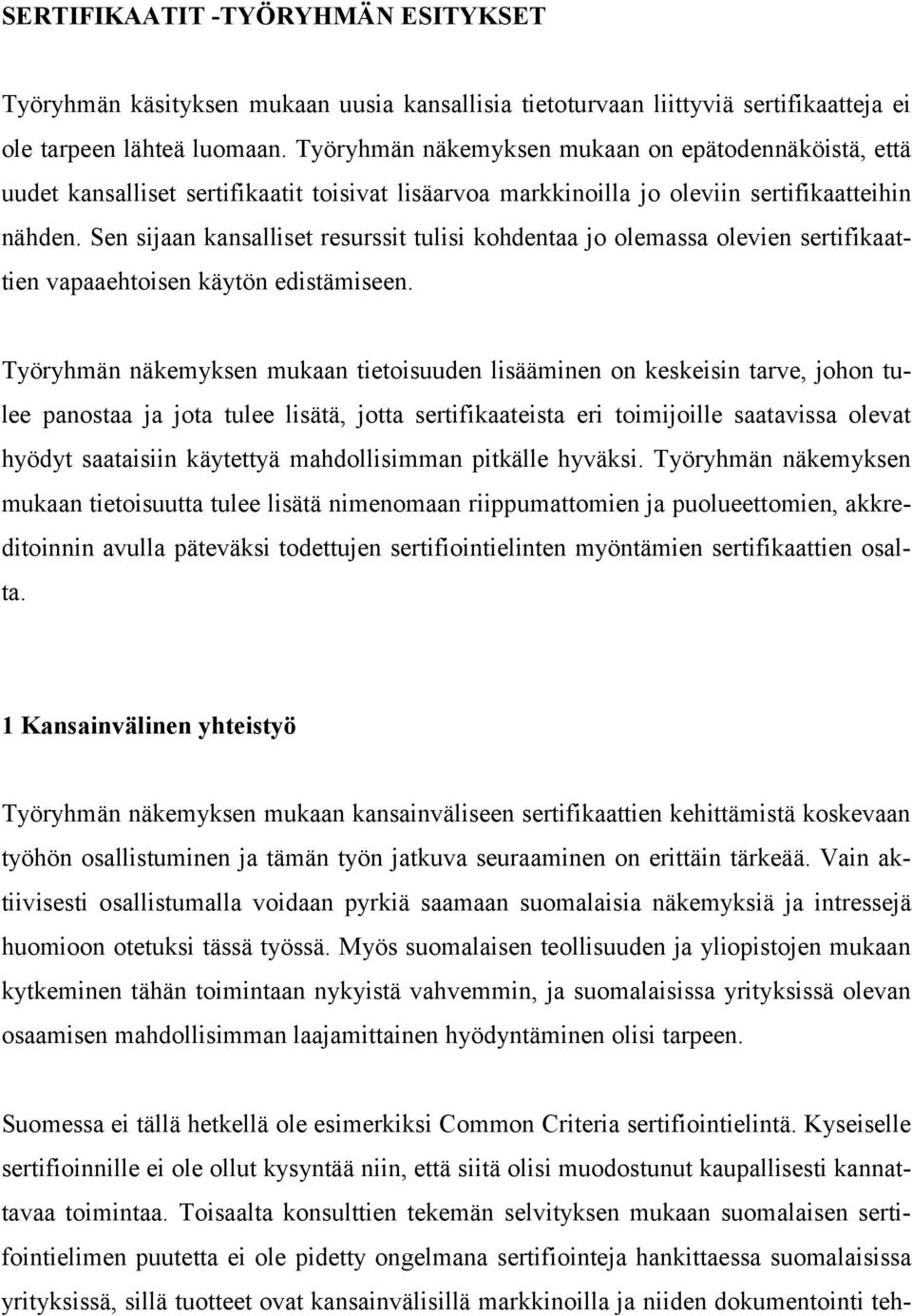 Sen sijaan kansalliset resurssit tulisi kohdentaa jo olemassa olevien sertifikaattien vapaaehtoisen käytön edistämiseen.