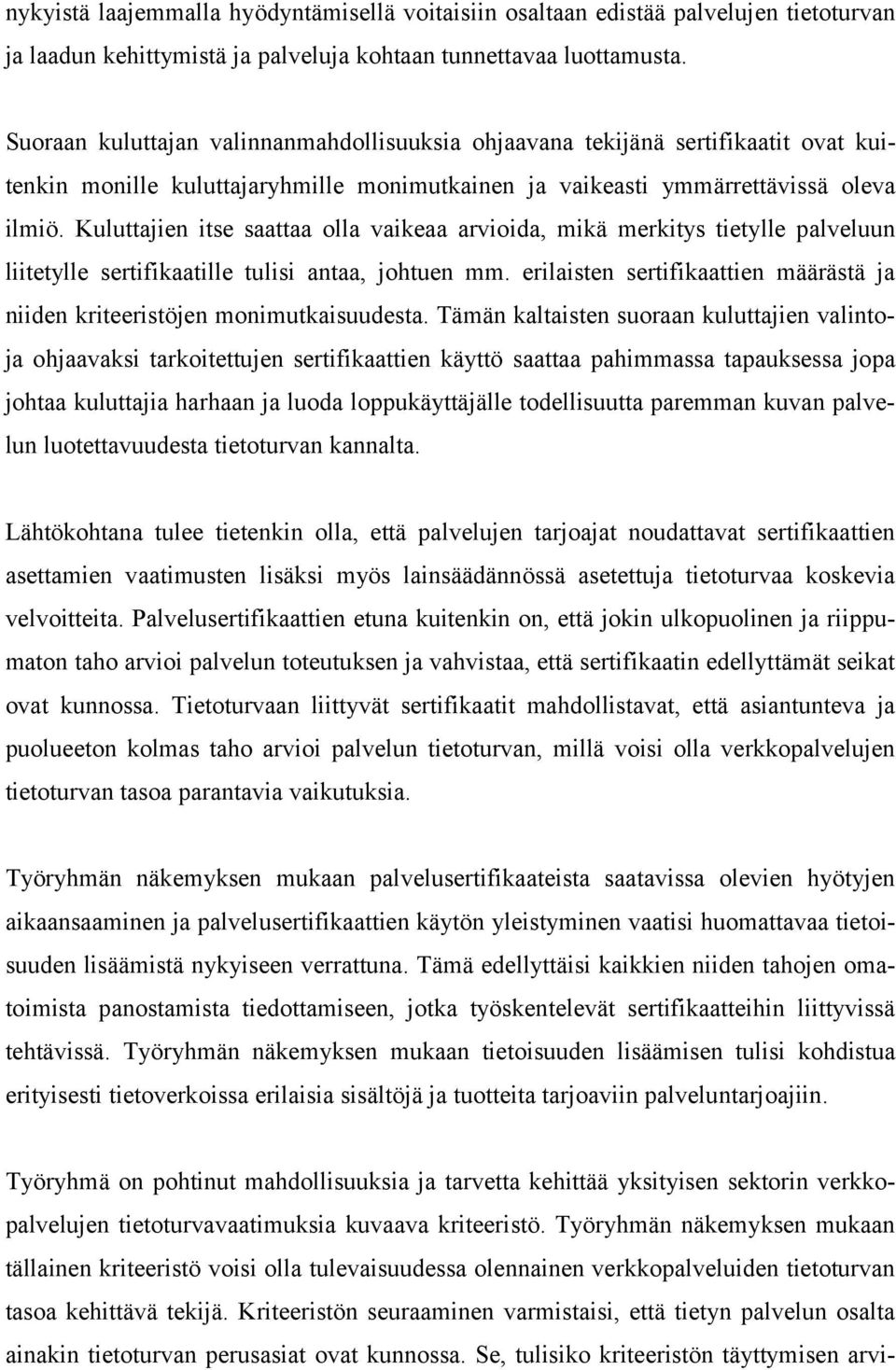 Kuluttajien itse saattaa olla vaikeaa arvioida, mikä merkitys tietylle palveluun liitetylle sertifikaatille tulisi antaa, johtuen mm.