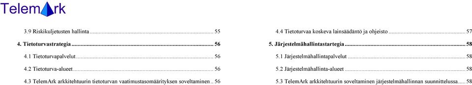 ..57 5. Järjestelmähallintastartegia...58 5.1 Järjestelmähallintapalvelut...58 5.2 Järjestelmähallinta-alueet.