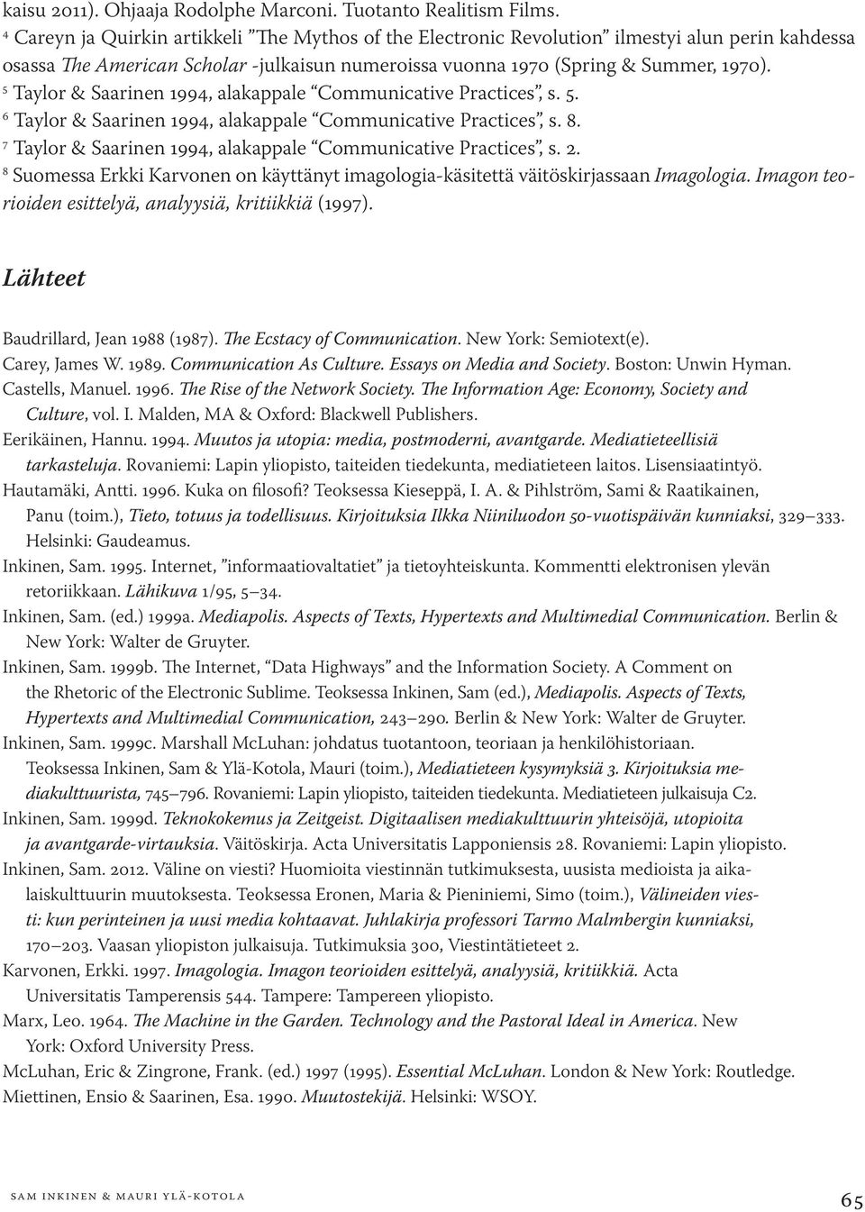 5 Taylor & Saarinen 1994, alakappale Communicative Practices, s. 5. 6 Taylor & Saarinen 1994, alakappale Communicative Practices, s. 8. 7 Taylor & Saarinen 1994, alakappale Communicative Practices, s.