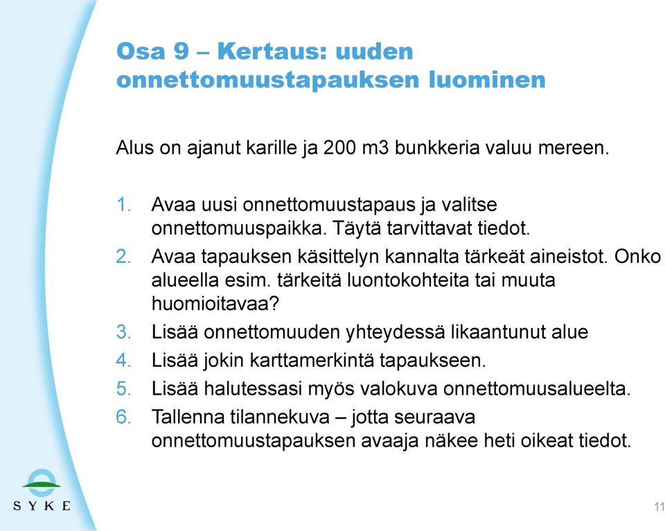 Onko alueella esim. tärkeitä luontokohteita tai muuta huomioitavaa? 3. Lisää onnettomuuden yhteydessä likaantunut alue 4.