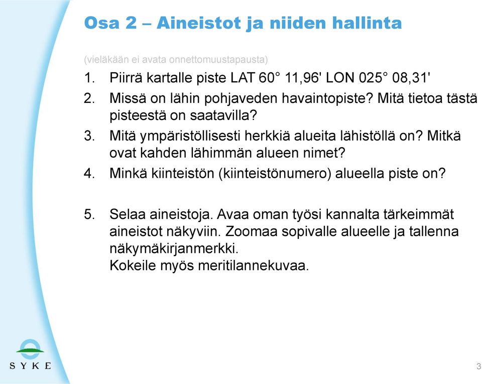 Mitä ympäristöllisesti herkkiä alueita lähistöllä on? Mitkä ovat kahden lähimmän alueen nimet? 4.