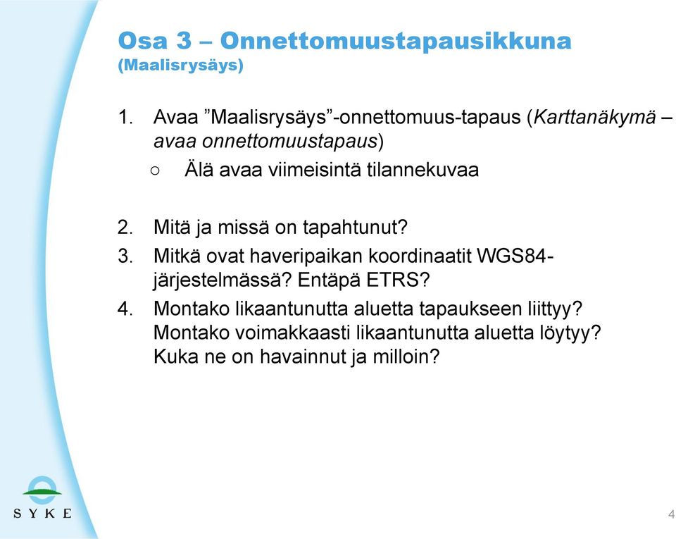 tilannekuvaa 2. Mitä ja missä on tapahtunut? 3.