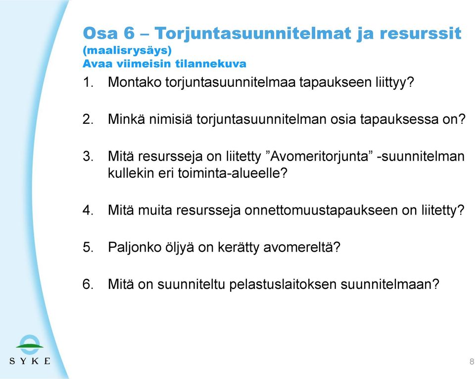 Mitä resursseja on liitetty Avomeritorjunta -suunnitelman kullekin eri toiminta-alueelle? 4.