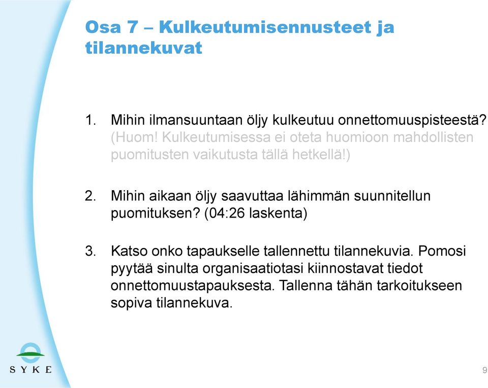 Mihin aikaan öljy saavuttaa lähimmän suunnitellun puomituksen? (04:26 laskenta) 3.