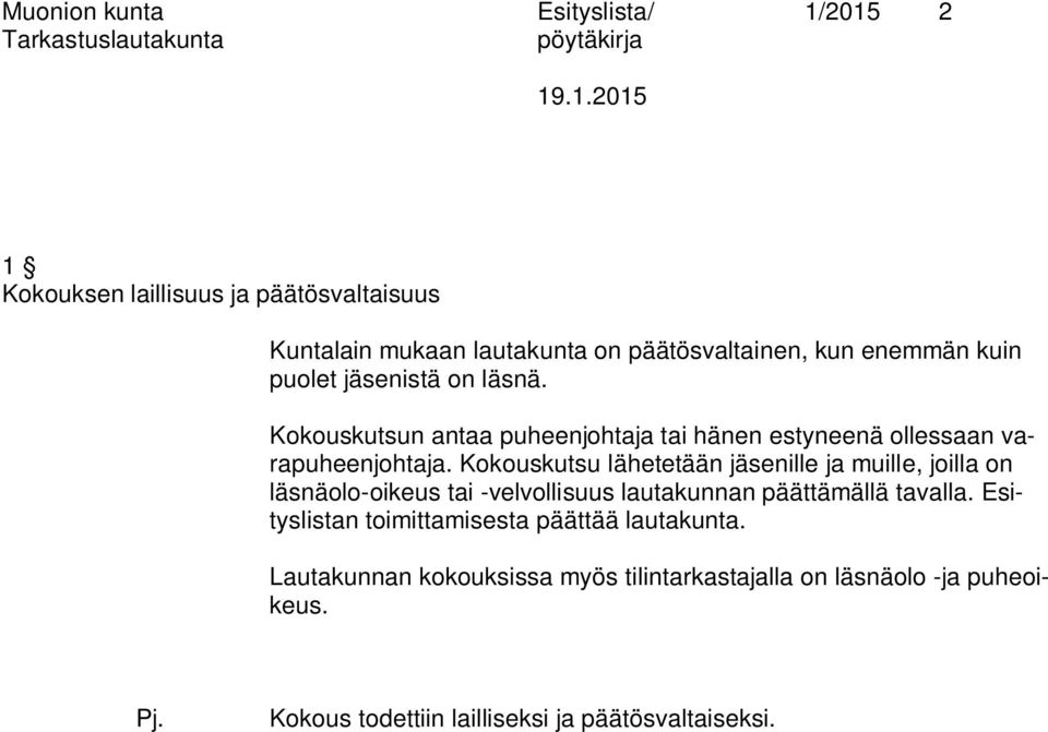 Kokouskutsu lähetetään jäsenille ja muille, joilla on läsnäolo-oikeus tai -velvollisuus lautakunnan päättämällä tavalla.
