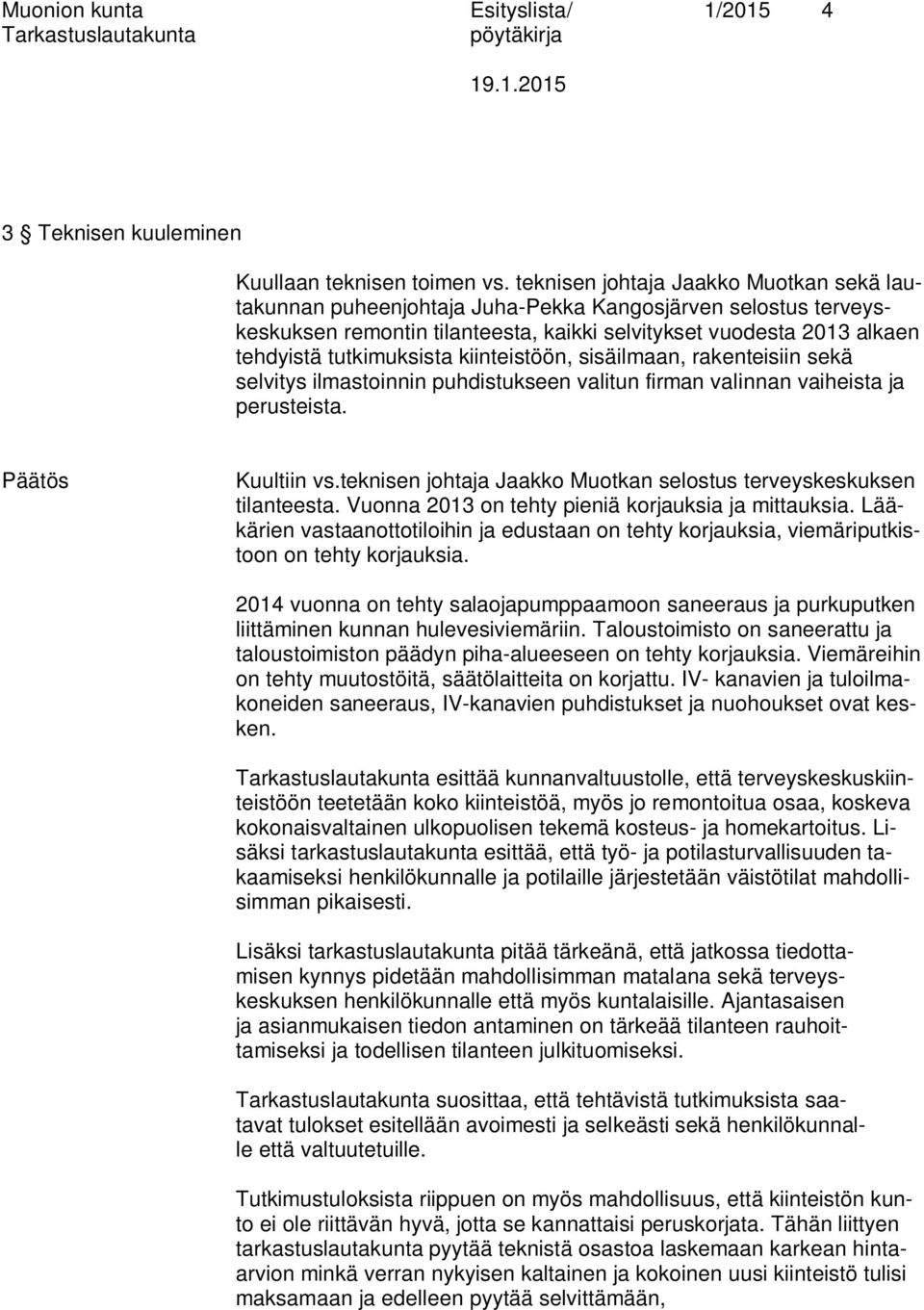 kiinteistöön, sisäilmaan, rakenteisiin sekä selvitys ilmastoinnin puhdistukseen valitun firman valinnan vaiheista ja perusteista. Päätös Kuultiin vs.