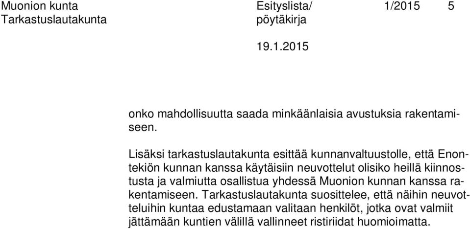 heillä kiinnostusta ja valmiutta osallistua yhdessä Muonion kunnan kanssa rakentamiseen.