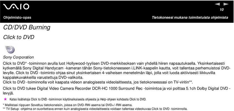 Click to DVD -toiminto ohjaa sinut yksinkertaisen 4-vaiheisen menetelmän läpi, jolla voit luoda aktiivisesti liikkuvilla kappalekuvakkeilla varustettuja DVD-valikoita.