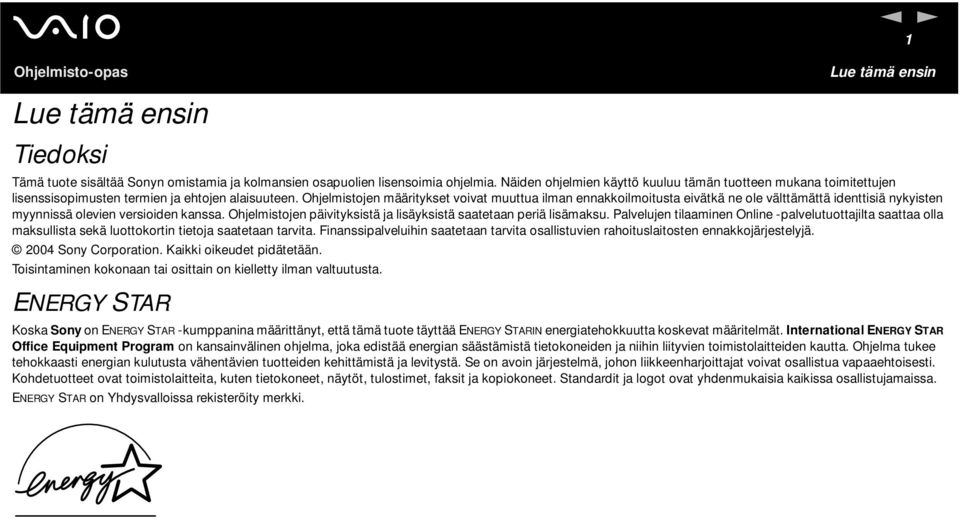 Ohjelmistojen määritykset voivat muuttua ilman ennakkoilmoitusta eivätkä ne ole välttämättä identtisiä nykyisten myynnissä olevien versioiden kanssa.