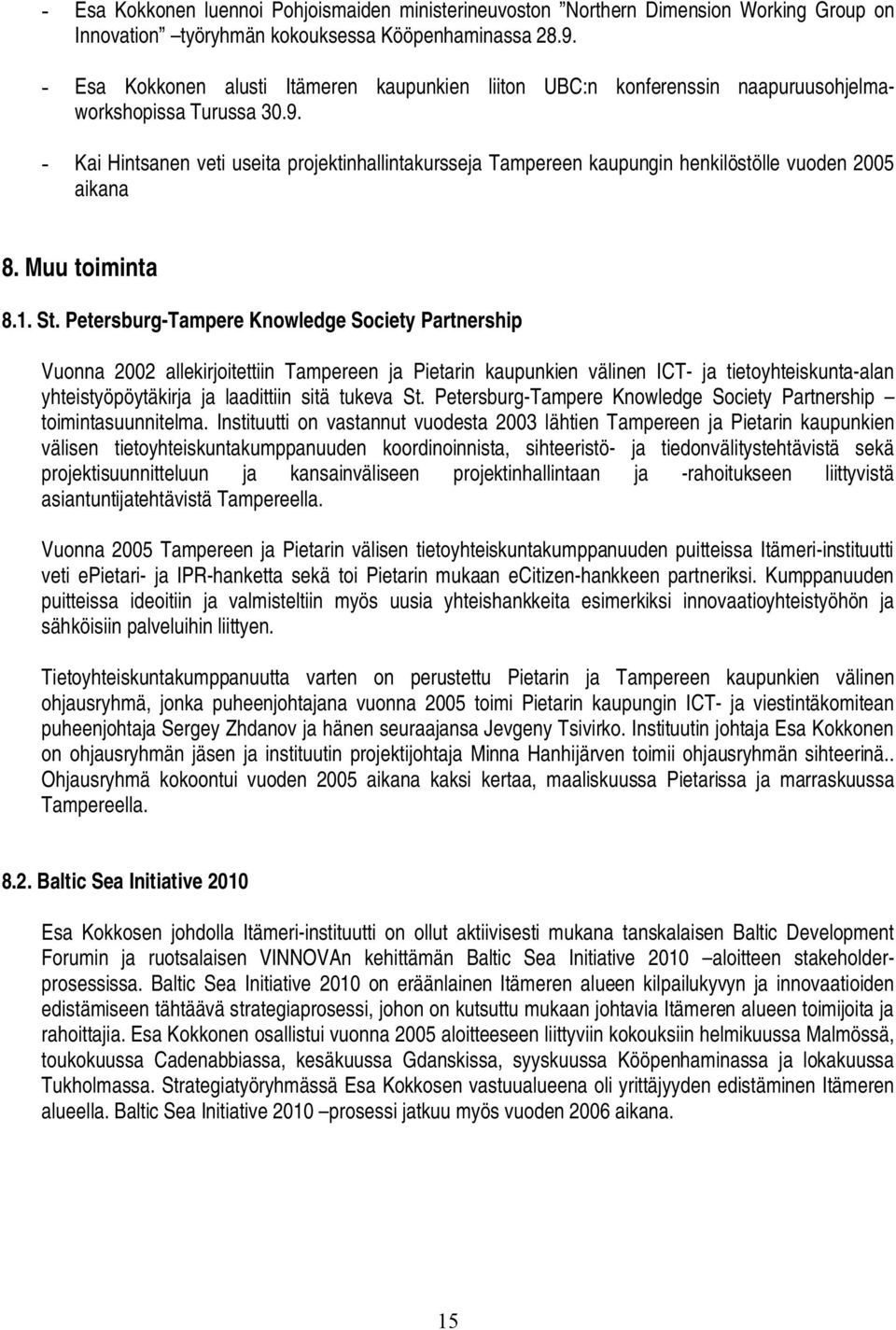 Kai Hintsanen veti useita projektinhallintakursseja Tampereen kaupungin henkilöstölle vuoden 2005 aikana 8. Muu toiminta 8.1. St.