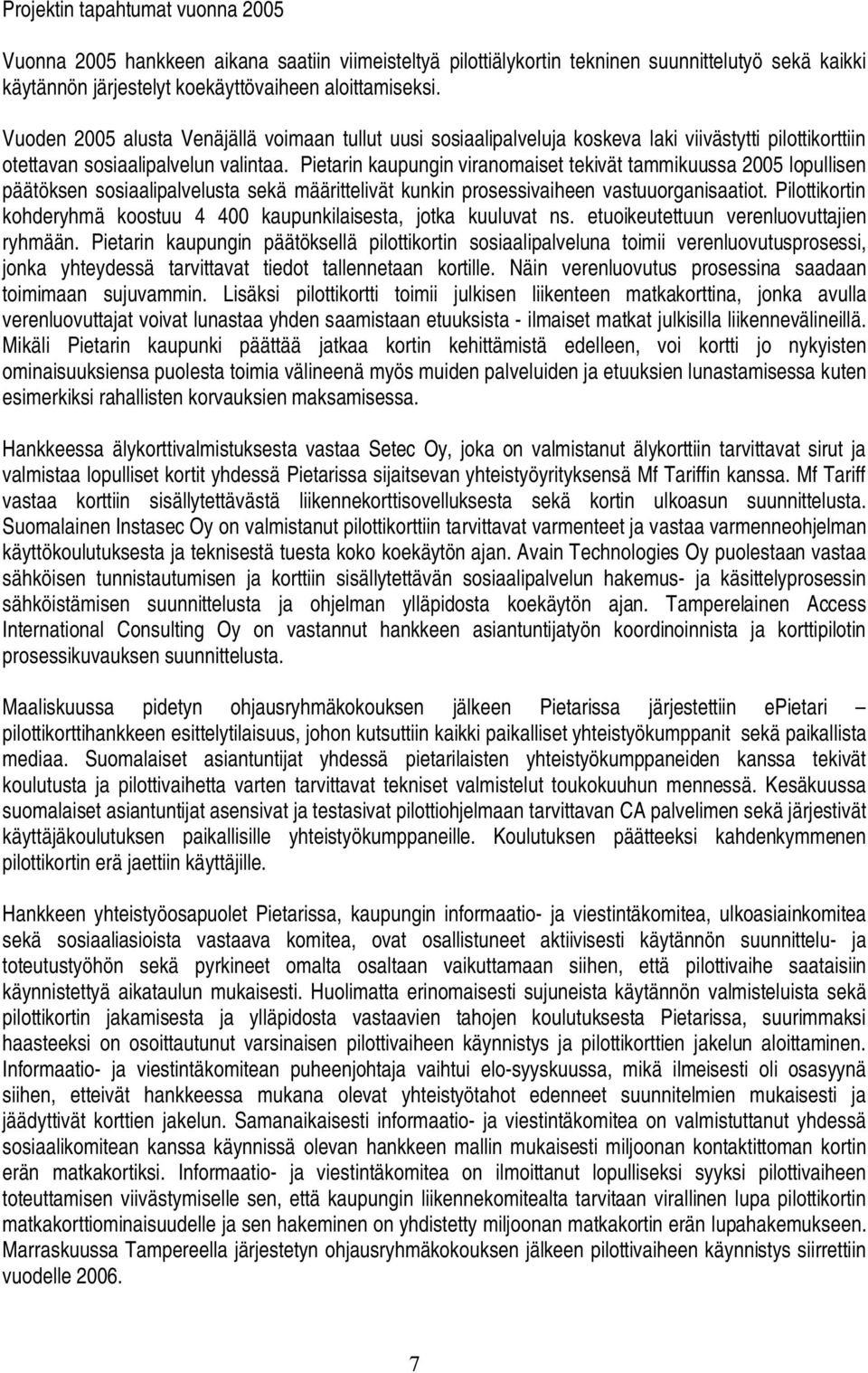 Pietarin kaupungin viranomaiset tekivät tammikuussa 2005 lopullisen päätöksen sosiaalipalvelusta sekä määrittelivät kunkin prosessivaiheen vastuuorganisaatiot.