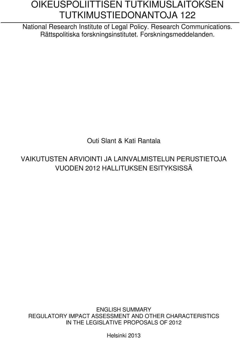 Outi Slant & Kati Rantala VAIKUTUSTEN ARVIOINTI JA LAINVALMISTELUN PERUSTIETOJA VUODEN 2012 HALLITUKSEN