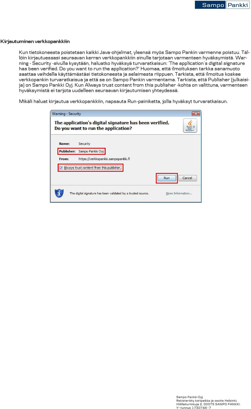 Warning - Security -sivulla kysytään, haluatko hyväksyä turvaratkaisun: The application s digital signature has been verified. Do you want to run the application?