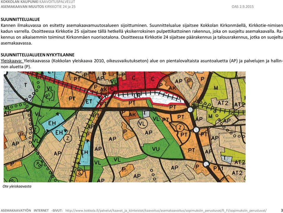 Osoitteessa Kirkkotie 24 sijaitsee päärakennus ja talousrakennus, jotka on suojeltu asemakaavassa.